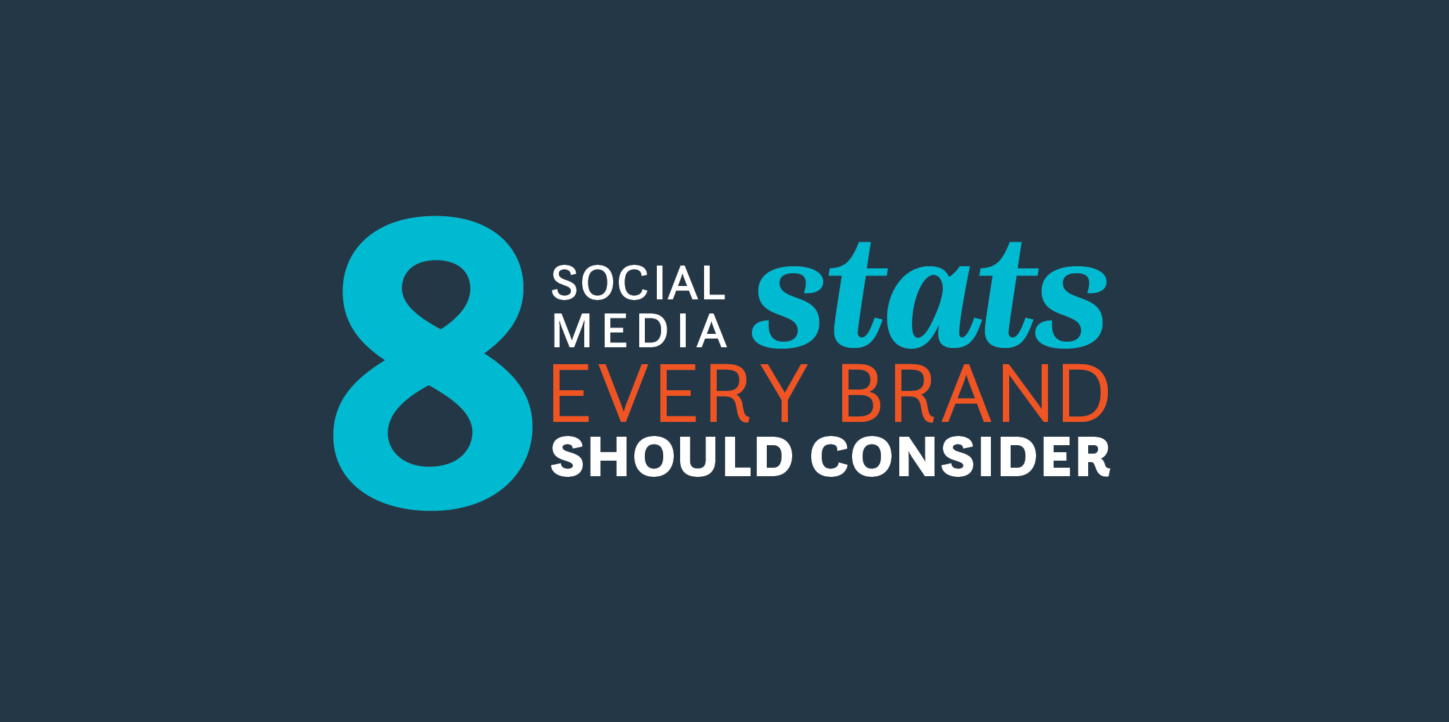 8 Social Media Statistics Every Brand Should Consider