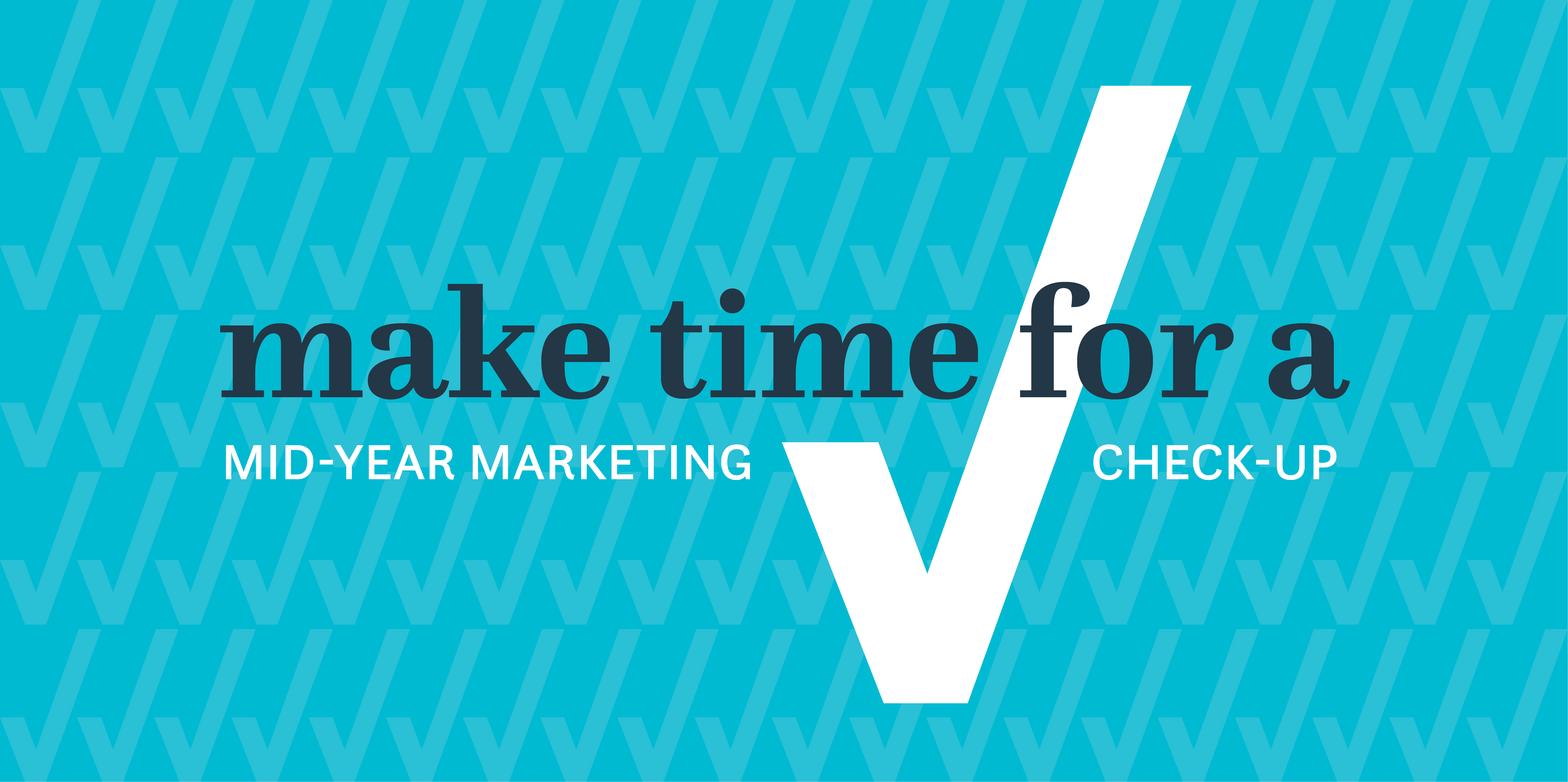 Make Time For A Mid-Year Marketing Check-Up